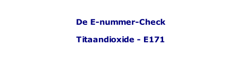 De E-nummer-Check  Titaandioxide - E171