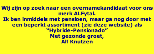 Wij zijn op zoek naar een overnamekandidaat voor ons merk ALFytal. Ik ben inmiddels met pensioen, maar ga nog door met een beperkt assortiment (zie deze website) als “Hybride-Pensionado” Met gezonde groet, Alf Knutzen