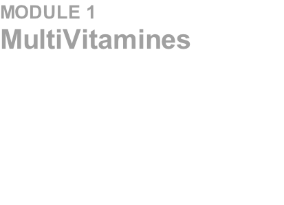 MODULE 1	 MultiVitamines